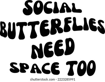 Social butterflies need space too Vector file, Social Butterflies Svg design