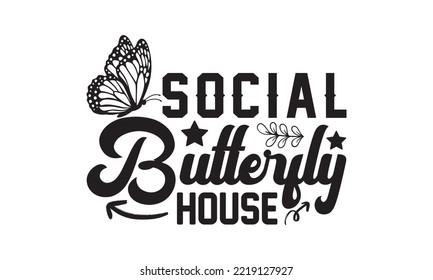 Social Butterfly House Svg, Butterfly svg, Butterfly svg t-shirt design, butterflies and daisies positive quote flower watercolor margarita mariposa stationery, mug, t shirt, svg, eps 10 svg