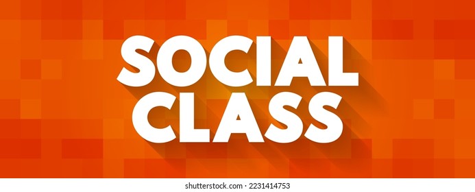 Social Class is a grouping of people into a set of hierarchical social categories, text concept background