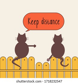 Social distance  One cat says keep your distance to the other cat Two cats sit the fence One cat wants to break the distance  the other says to him in response Keep your distance