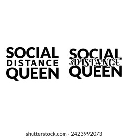 Social distance queen, Social Distancing Queen - antisocial lifestyle. Encouraging slogan for the duration of coronavirus. Good for t-shirts, gifts, mugs, social.