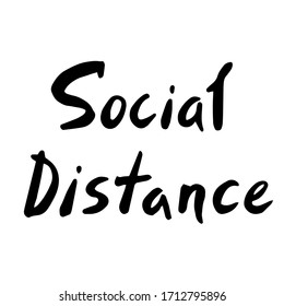 Social distance - vector lettering hand written in black ink isolated on white. Handwritten text with a reminder of maintaining social distance with other people during the coronavirus epidemic 