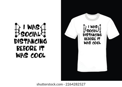 I Was Social Distancing Before It Was Cool, Archery T shirt design, vintage, typography
