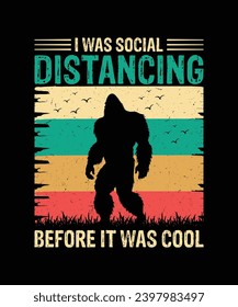 I Was Social Distancing Before It Was Cool T Shirt Design, Bigfoot T Shirt Design