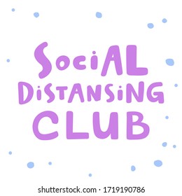 Social distancing club. Sticker for social media content. Vector hand drawn illustration with cartoon lettering. Bubble pop art comic style poster, t shirt print, post card, video blog cover