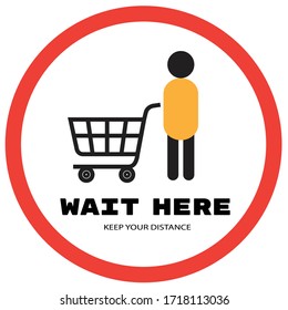Social distancing concept for preventing coronavirus covid-19 with Shopping cart and a man icon and wording wait here in a red circle on white background