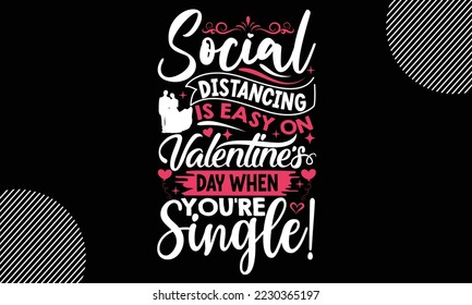 La distancia social es fácil en el día de San Valentín cuando eres soltero, camiseta del día de San Valentín feliz y diseño SVG, ilustraciones vectoriales plantilla de tarjeta con texto tipográfico y corazón rojo y línea en el ba