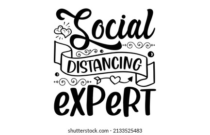 Social distancing expert -  I called it Thursday - a funny, black humor quote about Valentine s day. Unique vector anti-valentine lettering for Good for the monochrome religious vintage label, badge, 