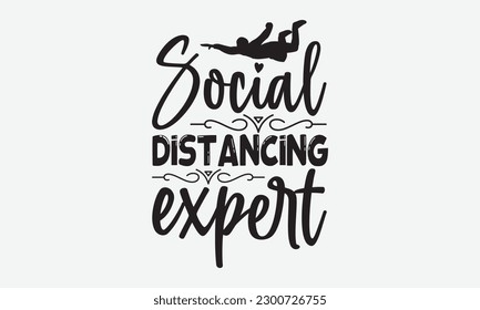 Social distancing expert - Skydiving svg typography T-shirt Design, Hand-drawn lettering phrases, Stickers, Templates, and Mugs. Vector files are editable. EPS 10.