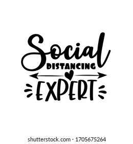 Social Distancing Expert-funny text with arrow. Corona virus - staying at home print. Home Quarantine illustration. Vector.