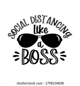 Social Distancing Like a Boss- funny text with sunglasses. Corona virus - funny illustration. Vector. Good for T shirt print, poster, card, gift design.