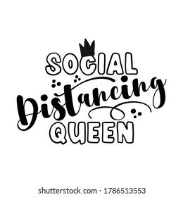 Social Distancing Queen - Coronavirus  Covid-19 quarantine quote, antisocial lifestyle. Encouraging slogan for the duration of coronavirus. Good for t-shirts, gifts, mugs, social media posts.