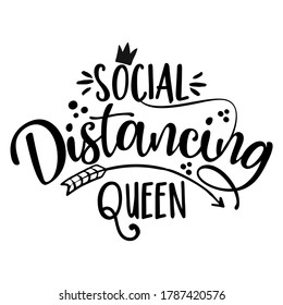 Social Distancing Queen - Coronavirus  Covid-19 quarantine quote, antisocial lifestyle. Encouraging slogan for the duration of coronavirus. Good for t-shirts, gifts, mugs, social media posts.