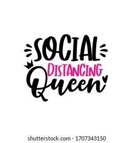 Social Distancing Queen- funny text with crown. Corona virus - staying at home print. Home Quarantine illustration. Vector.