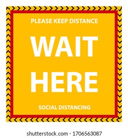 Social distancing sign in yellow color with text Wait here and keep your distance. For customer at the shop queue. Protection from Covid-19, Coronavirus outbreak spreading the virus.