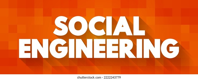 Social Engineering - psychological manipulation of people into performing actions or divulging confidential information, text concept background