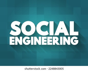 Social Engineering - psychological manipulation of people into performing actions or divulging confidential information, text concept background