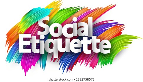 Social etiquette paper word sign with colorful spectrum paint brush strokes over white. Vector illustration.