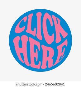 Social Media Call-To-Action multi-colored sticker. Blog button, groovy lettering, retro slogan in round shape. Text click here.