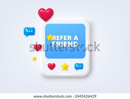 Social media post 3d frame. Refer a friend tag. Referral program sign. Advertising reference symbol. Refer friend message frame. Social media photo banner. Like, star and chat icons. Vector