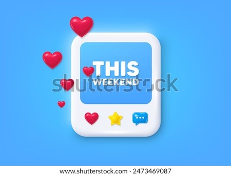 Social media post 3d frame. This weekend tag. Special offer sign. Sale promotion symbol. This weekend message frame. Photo banner with hearts. Like, star and chat icons. Vector