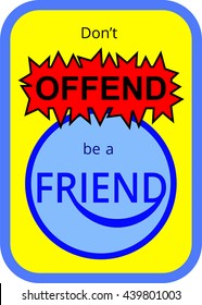 A social media statement sign with text Don't Offend be a Friend