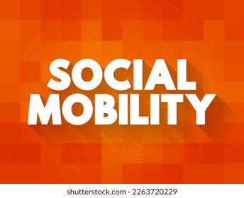 Social Mobility is the movement of individuals, families, households or other categories of people within or between social strata in a society, text concept background