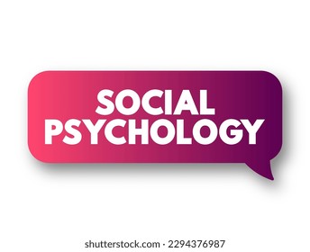 Social Psychology - study of your mind and behavior with other people, text concept background