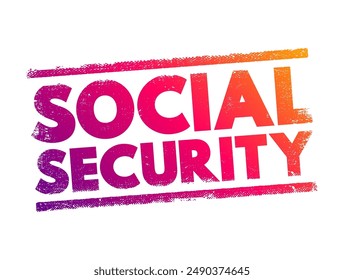 Social Security is a government program designed to provide financial assistance and support to individuals in various circumstances, text concept stamp