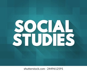 Social Studies - functioning as a field of study that incorporates many different subjects, text concept background