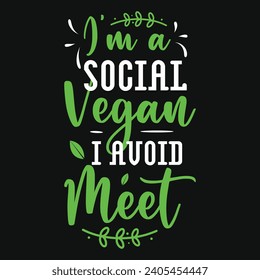 I'm a social vegan i avoid meet typography tshirt design 