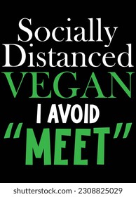 Socially distanced vegan I avoid meet vector art design, EPS file. design file for T-shirt. SVG, EPS cuttable design file