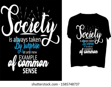 Society is always taken by surprise at any new example of common sense - t shirt design template 