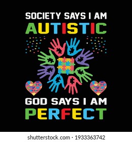 Society says i am autistic god says i am perfect - Autistic t shirts design, Vector graphic, typographic poster or t-shirt design for Autistic t-shirt lover .