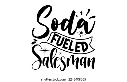 Soda fueled salesman, Salesman T-shirt Design, Sports typography svg design, Hand drawn lettering phrase, Cutting Cricut and Silhouette, flyer, card, EPS 10 svg