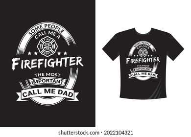Soem People Call me Firefighter, Most Important Call me Dad. American Firefighter Tshirt. Firefighter T-shirt