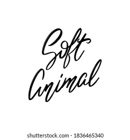 Soft animal. Vector hand drawn lettering isolated. Template for card, poster, banner, print for t-shirt, pin, badge, patch.