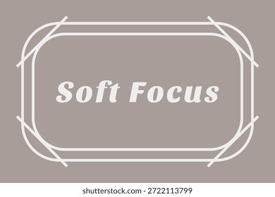 A soft beige card with rounded vine like corner frame and the words Soft Focus in gentle serif type.