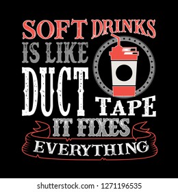 Soft drinks Is like duct tape it fixes everything. Funny food Quote