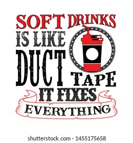 Soft drinks Is like duct tape it fixes everything. Funny food Quote good for print