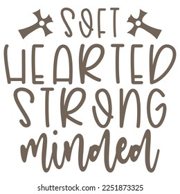 Soft Hearted Strong Minded - Boho Style Religious Biblical Christian Jesus Quotes T-shirt And SVG Design. Motivational Inspirational SVG Quotes T shirt Design, Vector EPS Editable Files.