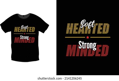 Soft hearted strong minded typography t shirt design