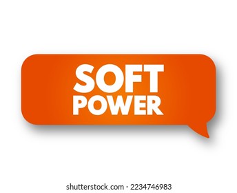 Soft power - ability to attract co-opt rather than coerce, text concept message bubble