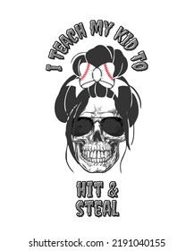 Softball Baseball Mom Skull I Teach My Kid To Hit And Steal Vector Graphic Design