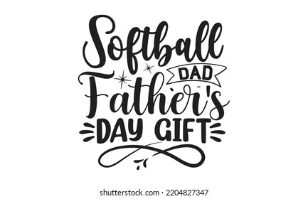 Softball Dad Father's Day Gift - father Typography t-shirt design, Hand drawn lettering father's quote in modern calligraphy style, Handwritten vector sign, SVG, EPS 10