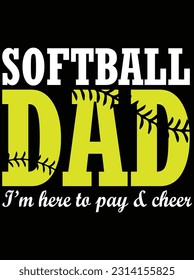 Softball dad I'm here to pay and cheer vector art design, eps file. design file for t-shirt. SVG, EPS cuttable design file