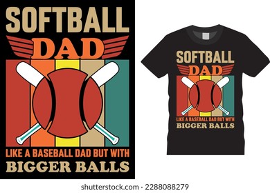 Softball dad like a baseball dad but with bigger balls Baseball T-Shirt design, Vector template printed on mugs, sticker designs, banners, greeting cards, bags. Baseball lover 
like this quote