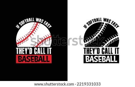 If Softball Was Easy, They'd Call It Baseball, Baseball Quote T shirt design, typography