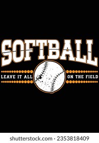 Softball leave it all on the field vector art design, eps file. design file for the t-shirt. SVG, EPS cuttable design file