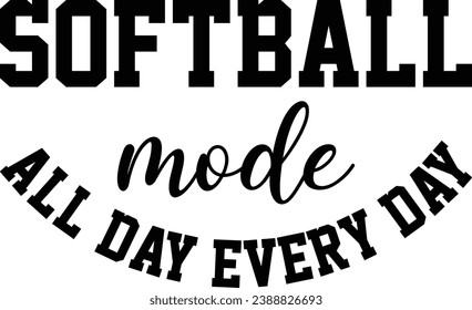 Softball Mode All Day Every Day T-shirt Design